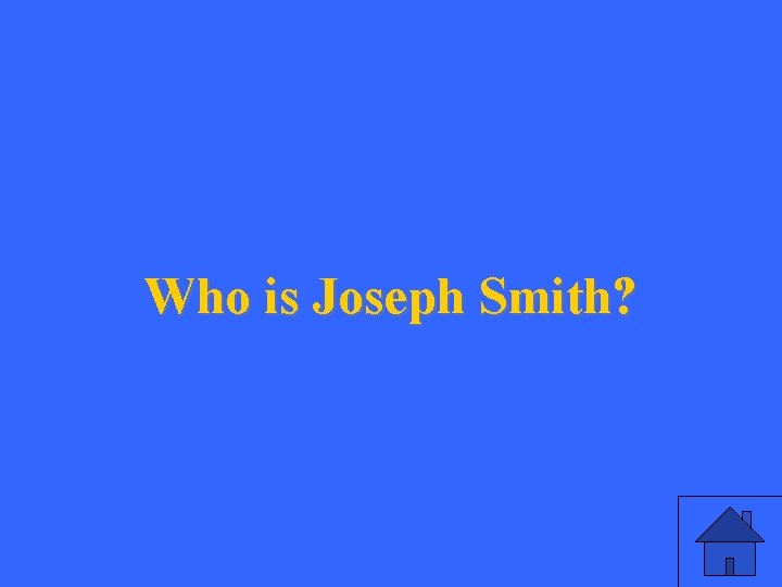 Who is Joseph Smith? 