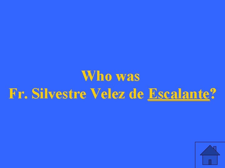Who was Fr. Silvestre Velez de Escalante? 