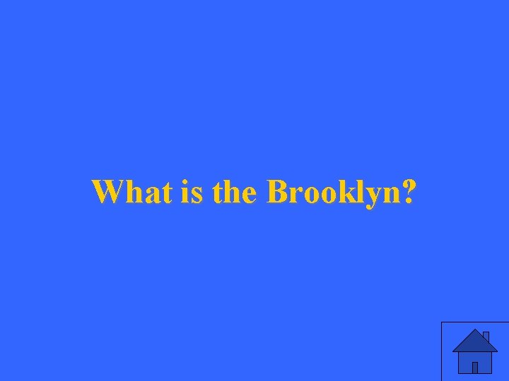 What is the Brooklyn? 