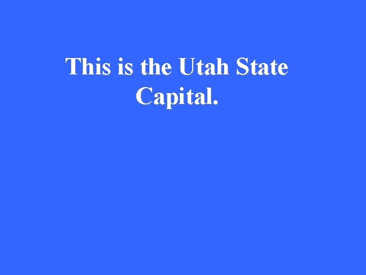 This is the Utah State Capital. 