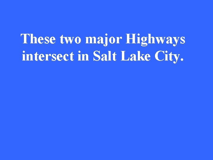 These two major Highways intersect in Salt Lake City. 