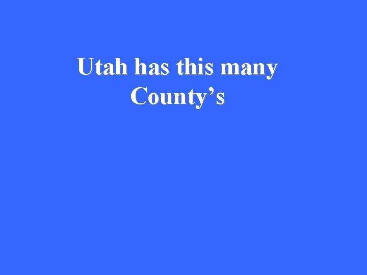 Utah has this many County’s 