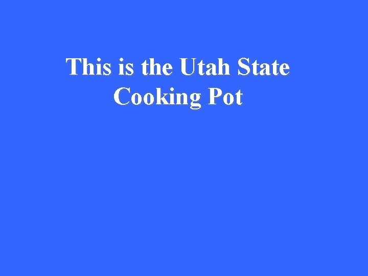 This is the Utah State Cooking Pot 