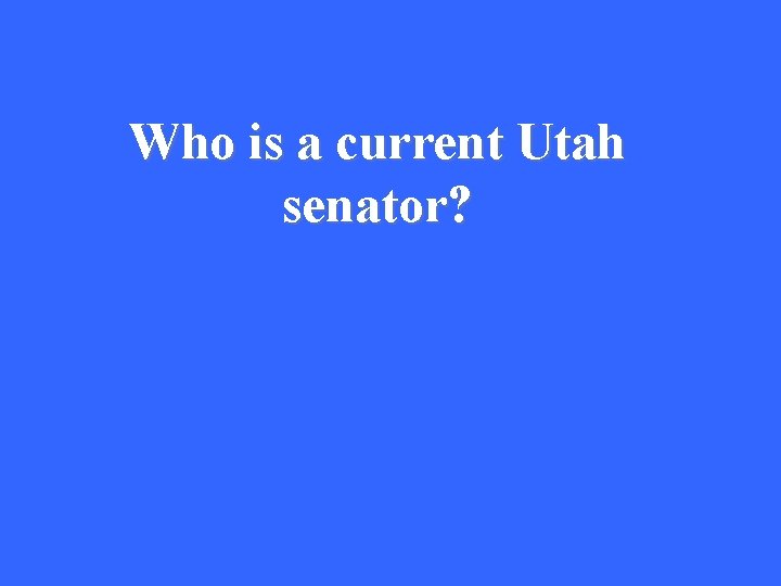 Who is a current Utah senator? 