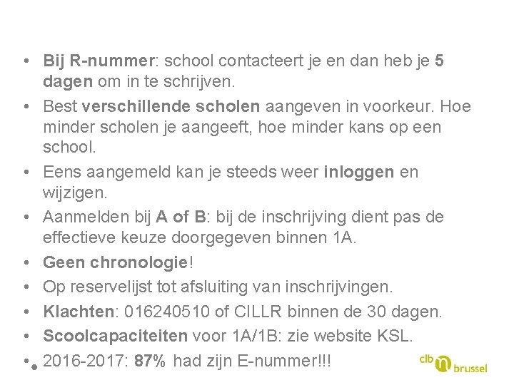  • Bij R-nummer: school contacteert je en dan heb je 5 dagen om