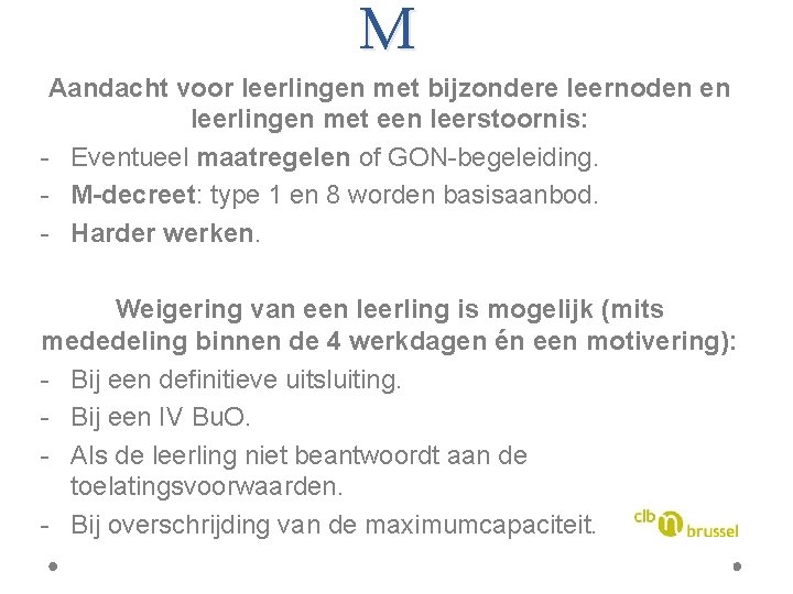 M Aandacht voor leerlingen met bijzondere leernoden en leerlingen met een leerstoornis: - Eventueel