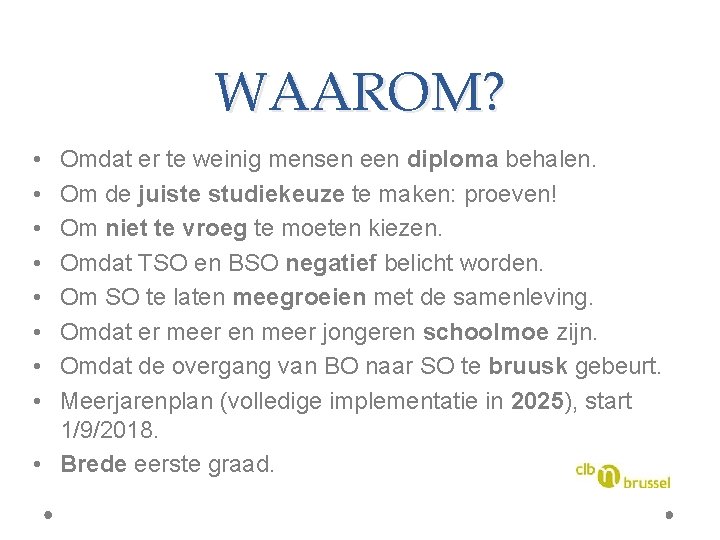 WAAROM? • • Omdat er te weinig mensen een diploma behalen. Om de juiste