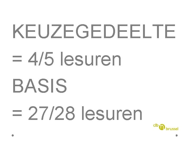 KEUZEGEDEELTE = 4/5 lesuren BASIS = 27/28 lesuren 