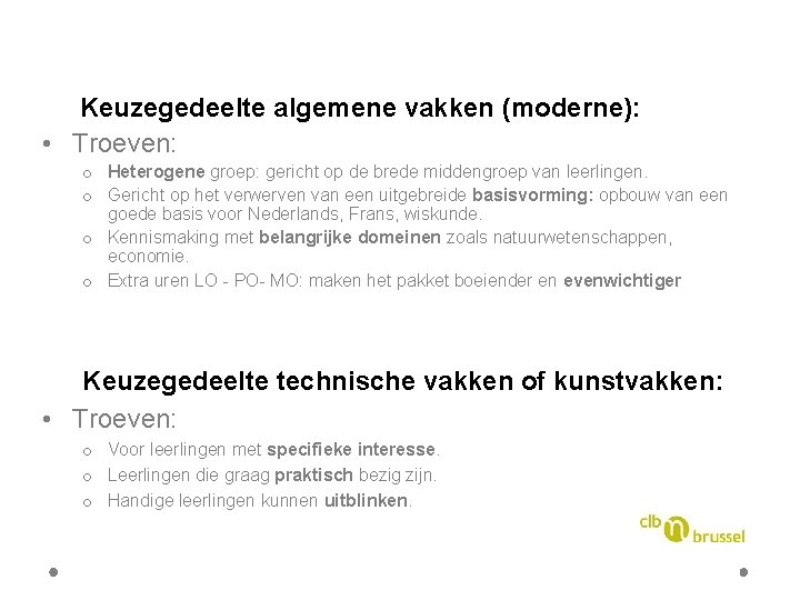  Keuzegedeelte algemene vakken (moderne): • Troeven: o Heterogene groep: gericht op de brede