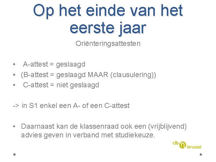 Op het einde van het eerste jaar Oriënteringsattesten • A-attest = geslaagd • (B-attest