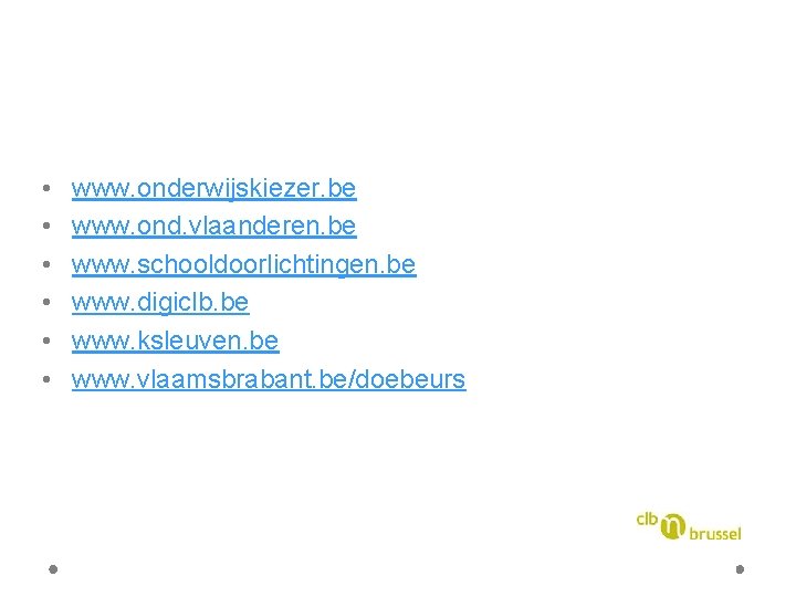  • • • www. onderwijskiezer. be www. ond. vlaanderen. be www. schooldoorlichtingen. be