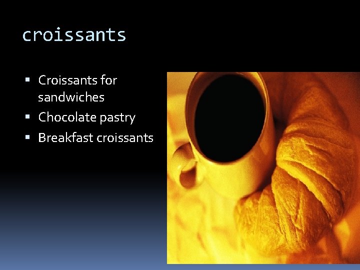 croissants Croissants for sandwiches Chocolate pastry Breakfast croissants 