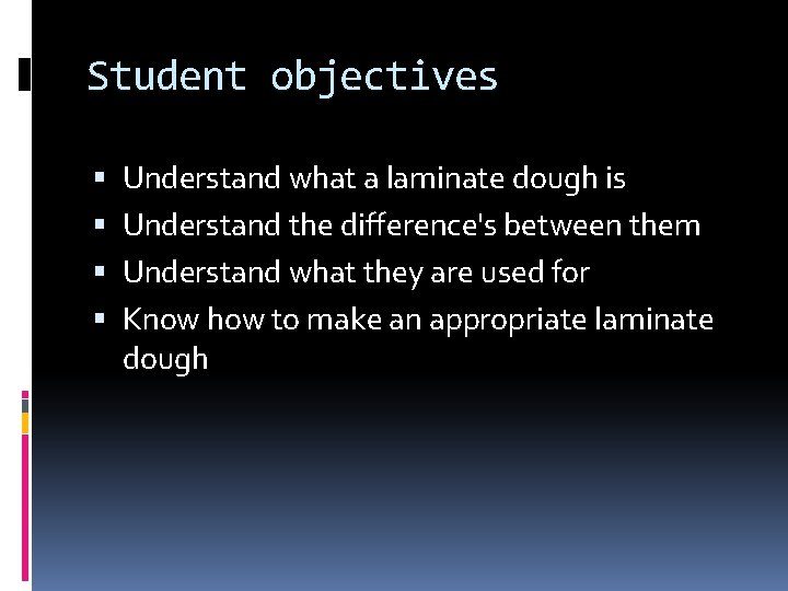 Student objectives Understand what a laminate dough is Understand the difference's between them Understand