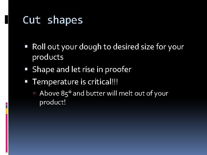Cut shapes Roll out your dough to desired size for your products Shape and