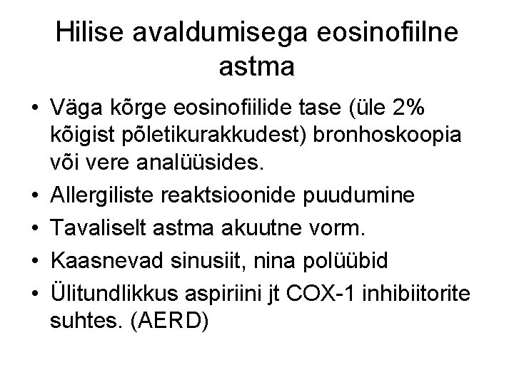 Hilise avaldumisega eosinofiilne astma • Väga kõrge eosinofiilide tase (üle 2% kõigist põletikurakkudest) bronhoskoopia