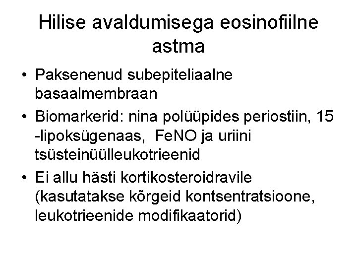 Hilise avaldumisega eosinofiilne astma • Paksenenud subepiteliaalne basaalmembraan • Biomarkerid: nina polüüpides periostiin, 15