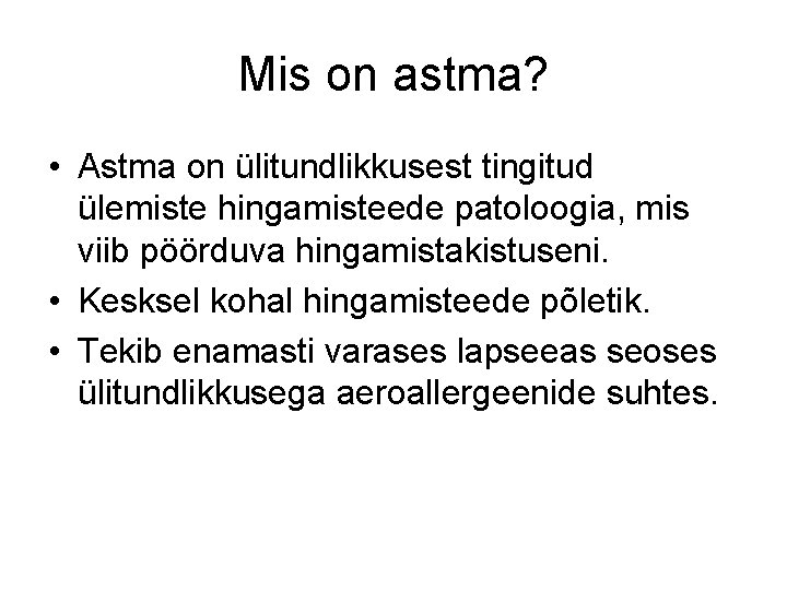 Mis on astma? • Astma on ülitundlikkusest tingitud ülemiste hingamisteede patoloogia, mis viib pöörduva