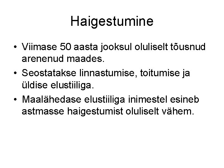 Haigestumine • Viimase 50 aasta jooksul oluliselt tõusnud arenenud maades. • Seostatakse linnastumise, toitumise