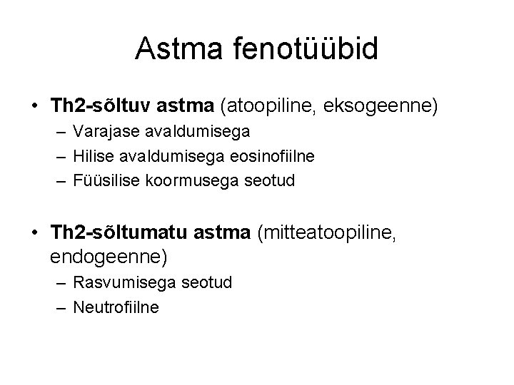 Astma fenotüübid • Th 2 -sõltuv astma (atoopiline, eksogeenne) – Varajase avaldumisega – Hilise