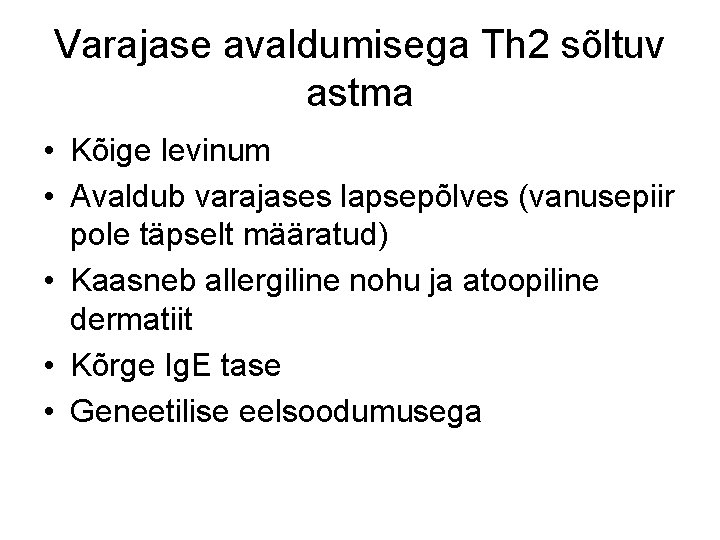 Varajase avaldumisega Th 2 sõltuv astma • Kõige levinum • Avaldub varajases lapsepõlves (vanusepiir