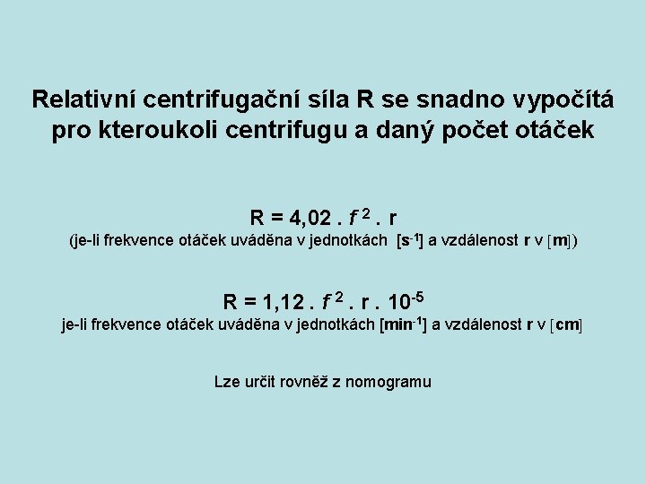 Relativní centrifugační síla R se snadno vypočítá pro kteroukoli centrifugu a daný počet otáček