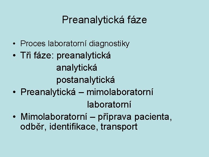 Preanalytická fáze • Proces laboratorní diagnostiky • Tři fáze: preanalytická postanalytická • Preanalytická –