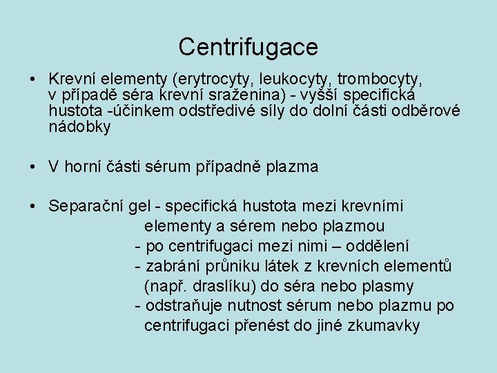 Centrifugace • Krevní elementy (erytrocyty, leukocyty, trombocyty, v případě séra krevní sraženina) - vyšší