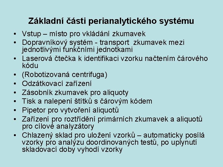 Základní části perianalytického systému • Vstup – místo pro vkládání zkumavek • Dopravníkový systém