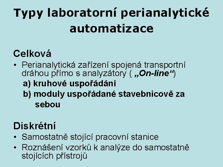 Typy laboratorní perianalytické automatizace Celková • Perianalytická zařízení spojená transportní dráhou přímo s analyzátory