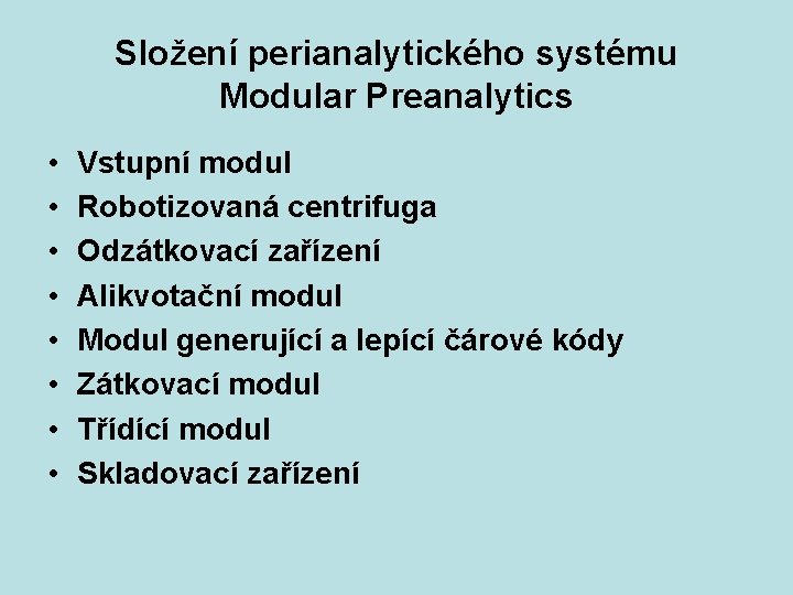 Složení perianalytického systému Modular Preanalytics • • Vstupní modul Robotizovaná centrifuga Odzátkovací zařízení Alikvotační