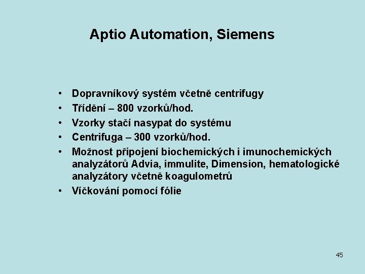 Aptio Automation, Siemens • • • Dopravníkový systém včetně centrifugy Třídění – 800 vzorků/hod.