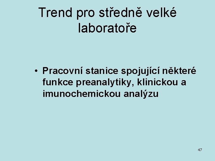 Trend pro středně velké laboratoře • Pracovní stanice spojující některé funkce preanalytiky, klinickou a