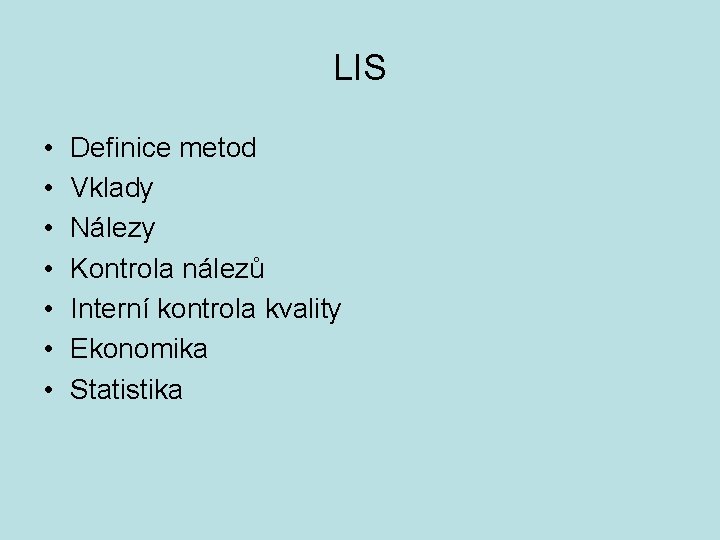 LIS • • Definice metod Vklady Nálezy Kontrola nálezů Interní kontrola kvality Ekonomika Statistika