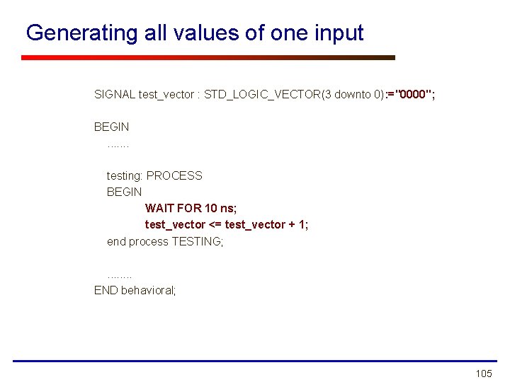 Generating all values of one input SIGNAL test_vector : STD_LOGIC_VECTOR(3 downto 0): ="0000"; BEGIN.
