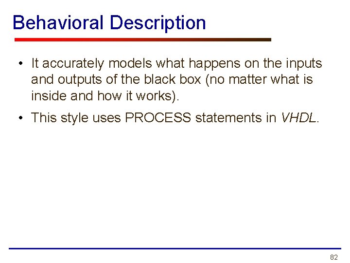 Behavioral Description • It accurately models what happens on the inputs and outputs of