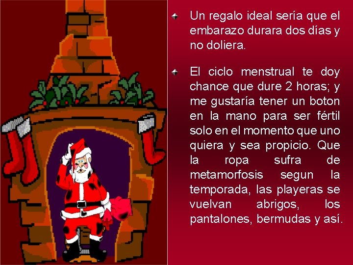 Un regalo ideal sería que el embarazo durara dos días y no doliera. El