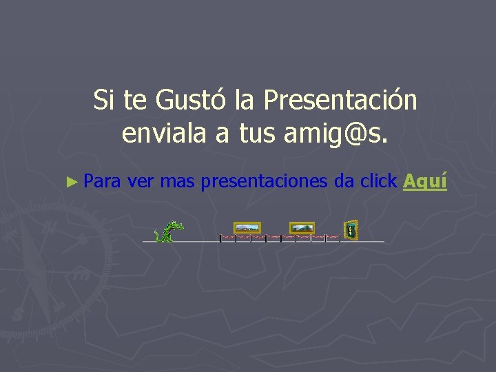 Si te Gustó la Presentación enviala a tus amig@s. ► Para ver mas presentaciones