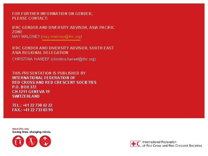 FOR FURTHER INFORMATION ON GENDER, PLEASE CONTACT: IFRC GENDER AND DIVERSITY ADVISOR, ASIA PACIFIC