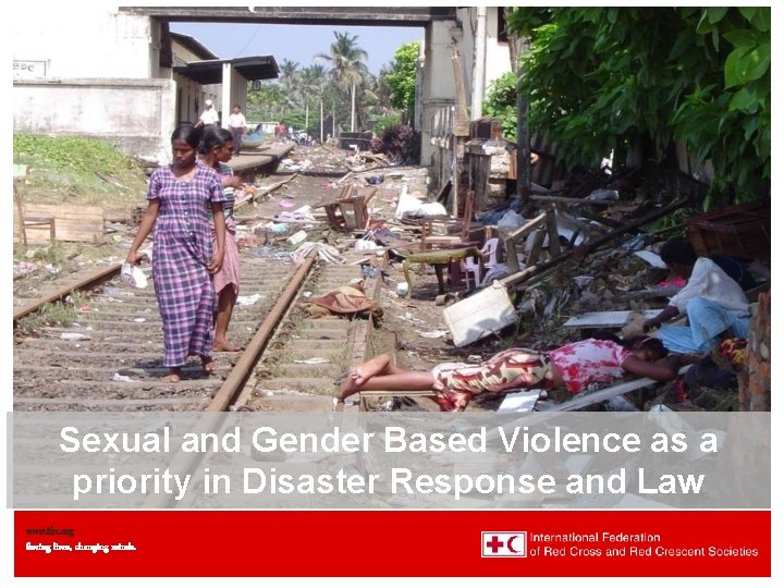 Gender and Gender Diversity Sexual and Gender Based Violence as a priority in Disaster