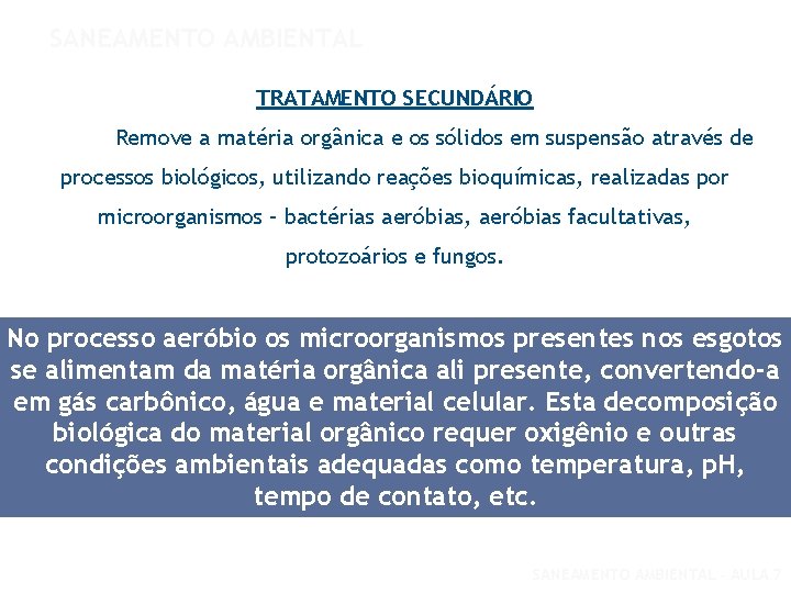 SANEAMENTO AMBIENTAL TRATAMENTO SECUNDÁRIO Remove a matéria orgânica e os sólidos em suspensão através