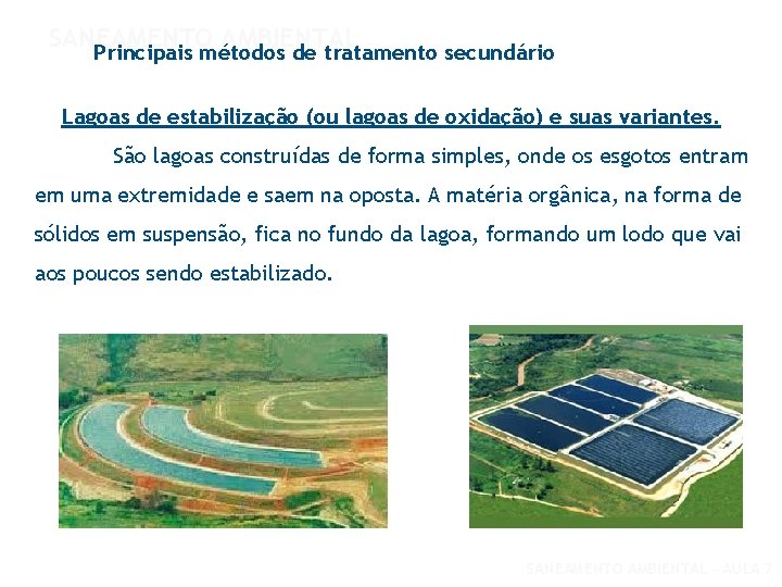 SANEAMENTO AMBIENTAL Principais métodos de tratamento secundário Lagoas de estabilização (ou lagoas de oxidação)