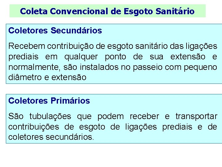 Coleta Convencional de Esgoto Sanitário Coletores Secundários Recebem contribuição de esgoto sanitário das ligações