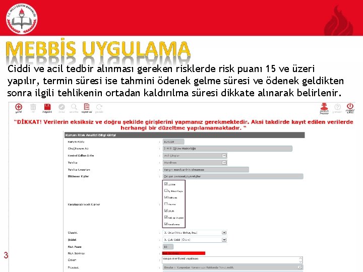 Ciddi ve acil tedbir alınması gereken risklerde risk puanı 15 ve üzeri yapılır, termin
