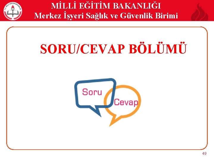 MİLLİ EĞİTİM BAKANLIĞI Merkez İşyeri Sağlık ve Güvenlik Birimi SORU/CEVAP BÖLÜMÜ 49 