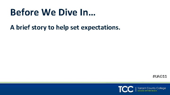 Before We Dive In… A brief story to help set expectations. #UAD 11 