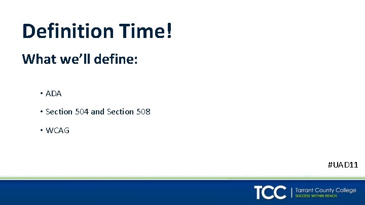 Definition Time! What we’ll define: • ADA • Section 504 and Section 508 •