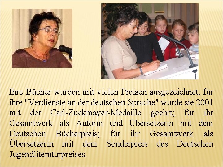 Ihre Bücher wurden mit vielen Preisen ausgezeichnet, für ihre "Verdienste an der deutschen Sprache"