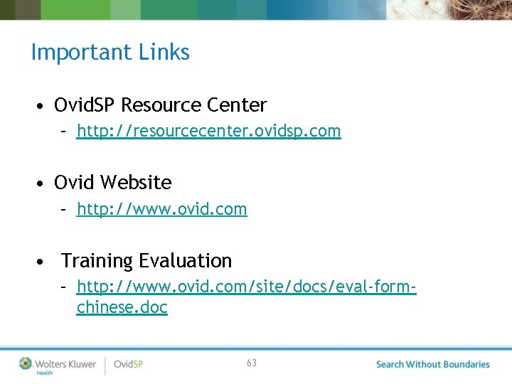 Important Links • Ovid. SP Resource Center – http: //resourcecenter. ovidsp. com • Ovid