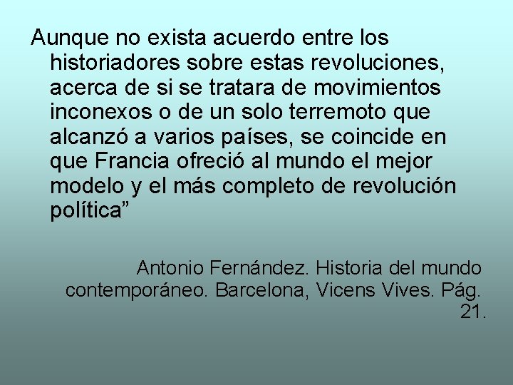 Aunque no exista acuerdo entre los historiadores sobre estas revoluciones, acerca de si se