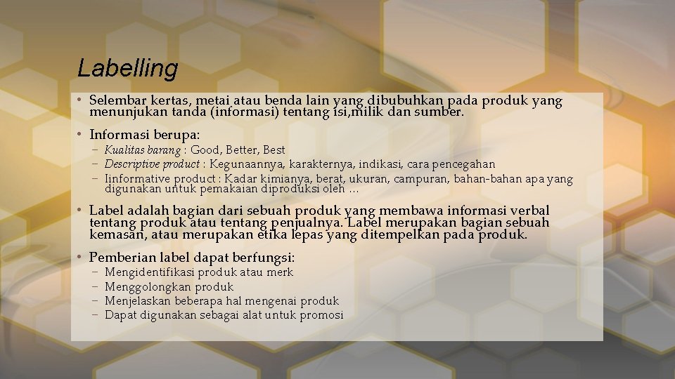 Labelling • Selembar kertas, metai atau benda lain yang dibubuhkan pada produk yang menunjukan